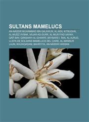 Sultans mamelucs An-Nàssir Muhàmmad ibn Qalàwun, Al-Àdil Kitbughà, Al-Muïzz Àybak, Xàjar-ad-Durr, Al-Muàyyad Xaykh, Qàït-bay,1232747378,9781232747376