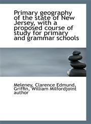 Primary geography of the state of New Jersey, with a proposed course of study for primary and gramma,1113293373,9781113293374
