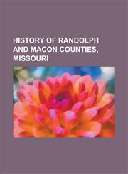 History of Randolph and Macon Counties, Missouri,123675610X,9781236756107