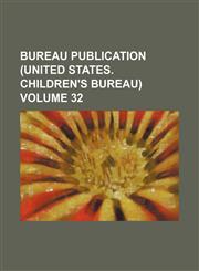 Bureau publication (United States. Children's Bureau) Volume 32,1154292223,9781154292220