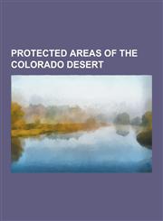 Protected Areas of the Colorado Desert Anza-Borrego Desert State Park, Santa Rosa and San Jacinto Mountains National Monument,1233100378,9781233100378