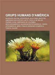 Grups humans d'Amèrica Muisques, Kali'na, Afroperuà, Aleutians, Maputxe, Amerindis dels Estats Units, Criolls de Belize, Pawnee, Kuna,1232722006,9781232722007