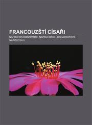 Francouzští císaři Napoleon Bonaparte, Napoleon III., Bonapartové, Napoleon II.,123282920X,9781232829201
