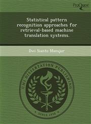 Statistical pattern recognition approaches for retrieval-based machine translation systems.,1249096693,9781249096696