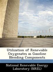 Utilization of Renewable Oxygenates as Gasoline Blending Components,1249129281,9781249129288