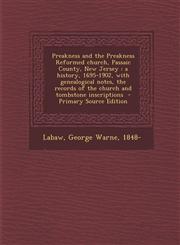 Preakness and the Preakness Reformed Church, Passaic County, New Jersey A History, 1695-1902, with Genealogical Notes, the Records of the Church and,1294769197,9781294769194