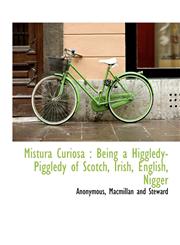 Mistura Curiosa Being a Higgledy-Piggledy of Scotch, Irish, English, Nigger,1140350374,9781140350378