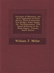 Principles of Mechanics, and Their Application to Prime Movers, Naval Architecture, Iron Bridges, Water Supply, Etc. Thermodynamics, with Special Refe,1294320882,9781294320883