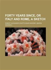 Forty years since, or Italy and Rome, a sketch,1151272493,9781151272492