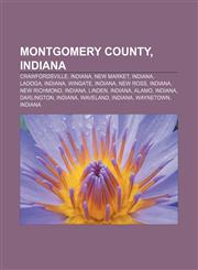Montgomery County, Indiana Crawfordsville, Indiana, New Market, Indiana, Ladoga, Indiana, Wingate, Indiana, New Ross, Indiana, New Richmond,1156133149,9781156133149