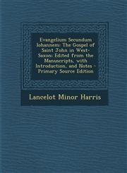 Evangelium Secundum Iohannem The Gospel of Saint John in West-Saxon; Edited from the Manuscripts, with Introduction, and Notes - Primary Source Edition,1294927566,9781294927563