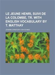 Le jeune Henri, suivi de La colombe, tr. With English vocabulary by T. Matthay,1230176403,9781230176406