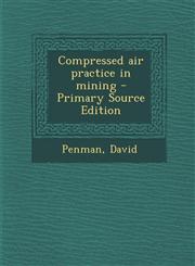 Compressed Air Practice in Mining - Primary Source Edition,1294511963,9781294511960