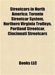 Streetcars in North America Toronto Streetcar System, Northern Virginia Trolleys, Portland Streetcar, Cincinnati Streetcars,1157703925,9781157703921