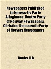Newspapers Published in Norway by Party Allegiance Centre Party of Norway Newspapers, Christian Democratic Party of Norway Newspapers,1158056109,9781158056101
