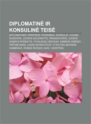 Diplomatinė ir konsulinė teisė Diplomatinės tarnybos teisininkai, Konsulai, Chiune Sugihara, Juozas Galginaitis, Pranas Kūris,1232976709,9781232976707