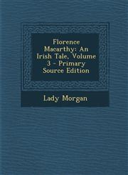 Florence Macarthy An Irish Tale, Volume 3 - Primary Source Edition,1295594617,9781295594610