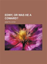 Edwy, or Was he a coward?,1151641685,9781151641687