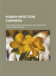 Human Infection Carriers; Their Significance, Recognition and Management,1150068434,9781150068430