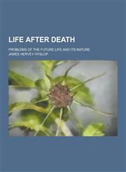 Life After Death; Problems of the Future Life and Its Nature,1230232141,9781230232140