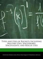 Types and Uses of Rockets Including Military Uses, Spaceprobes, Spaceflights, and Rescue Uses,1286150965,9781286150962