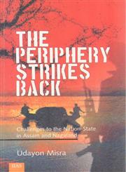 The Periphery Strikes Back Challenges to the Nation-State in Assam and Nagaland 2nd Edition,8179860973,9788179860977