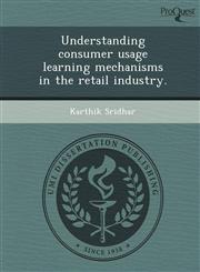 Understanding consumer usage learning mechanisms in the retail industry.,1244070564,9781244070561