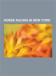 Horse Racing in New York Belmont Park, New York Racing Association, Belmont Stakes, Aqueduct Racetrack, Belmont Futurity Stakes, Suburban Handi,1230844198,9781230844190