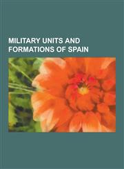 Military Units and Formations of Spain 6th Mechanized Infantry Regiment Saboya, Aduaneros, Army of Africa (Spain), Army of Flanders, Askari, Battalio,1230578285,9781230578286