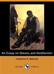 An Essay on Slavery and Abolitionism (Dodo Press),1409928810,9781409928812