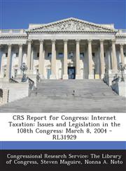 Crs Report for Congress Internet Taxation: Issues and Legislation in the 108th Congress: March 8, 2004 - Rl31929,1293256420,9781293256428