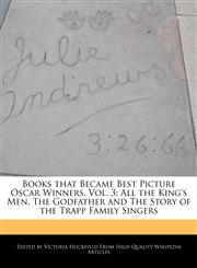 Books That Became Best Picture Oscar Winners, Vol. 3 All the King's Men, the Godfather and the Story of the Trapp Family Singers,1241186375,9781241186371
