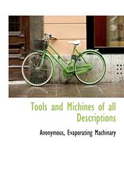 Tools and Michines of all Descriptions,1140524917,9781140524915