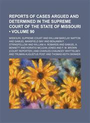Reports of cases argued and determined in the Supreme Court of the State of Missouri (Volume 90),1154313026,9781154313024
