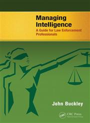 Managing Intelligence A Guide for Law Enforcement Professionals 1st Edition,1466586427,9781466586420