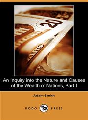 An Inquiry Into the Nature and Causes of the Wealth of Nations, Part I (Dodo Press),1409939448,9781409939443