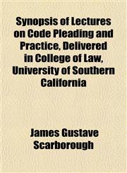 Synopsis of Lectures on Code Pleading and Practice, Delivered in College of Law, University of Southern California,1152808141,9781152808140