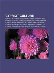 Cypriot culture Burials in Cyprus, Cinema of Cyprus, Cypriot art, Cypriot cuisine, Cypriot literature, Cypriot media, Cypriot music,1157700403,9781157700401