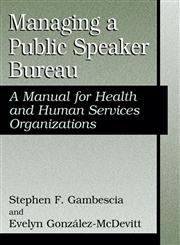 Managing A Public Speaker Bureau A Manual for Health and Human Services Organizations,0306485664,9780306485664