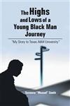 The Highs and Lows of a Young Black Man Journey "My Story to Texas A&M University",1491829060,9781491829066