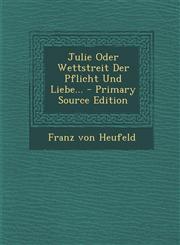 Julie Oder Wettstreit Der Pflicht Und Liebe... - Primary Source Edition,1293696102,9781293696101
