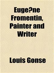 Eugène Fromentin, Painter and Writer,1151838195,9781151838193