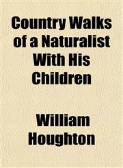 Country Walks of a Naturalist With His Children,1151707589,9781151707581
