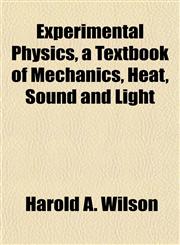 Experimental Physics, a Textbook of Mechanics, Heat, Sound and Light,1154924114,9781154924114