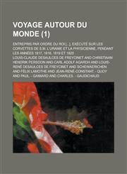 Voyage Autour Du Monde; Entrepris Par Ordre Du Roi [...], Execute Sur Les Corvettes de S.M. L'Uranie Et La Physicienne, Pendant Les Annees 1817, 1818,,1234512394,9781234512392