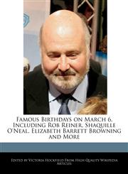 Famous Birthdays on March 6, Including Rob Reiner, Shaquille O'Neal, Elizabeth Barrett Browning and More,1240938527,9781240938520