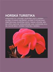 Horská turistika Horolezectví, Lyžování, Zajištěné cesty, Horská služba, Stupnice obtížnosti, Alpské čtyřtisícovky, Osmitisícovka,1232831131,9781232831136