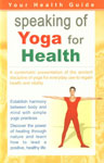 Speaking of Yoga for Health A Systematic Presentation of the Ancient Discipline of Yoga for Everyday Use to Regain Health and Vitality,812075574X,9788120755741