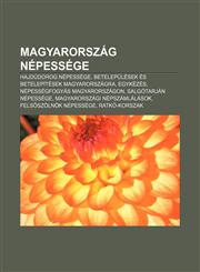 Magyarorszag Nepessege Hajdudorog Nepessege, Betelepulesek Es Betelepitesek Magyarorszagra, Egykezes, Nepessegfogyas Magyarorszagon,1232907677,9781232907671