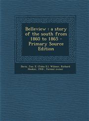 Belleview A Story of the South from 1860 to 1865 - Primary Source Edition,1295360578,9781295360574